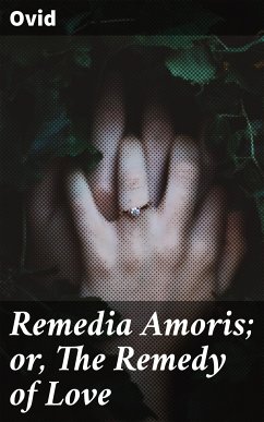 Remedia Amoris; or, The Remedy of Love (eBook, ePUB) - Ovid