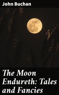 The Moon Endureth: Tales and Fancies (eBook, ePUB) - Buchan, John