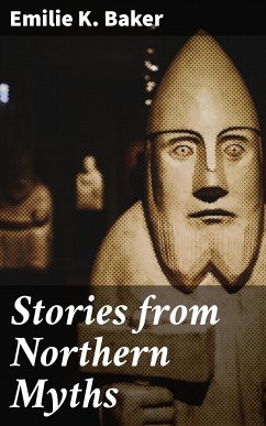 Stories from Northern Myths (eBook, ePUB) - Baker, Emilie K.