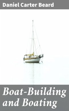 Boat-Building and Boating (eBook, ePUB) - Beard, Daniel Carter