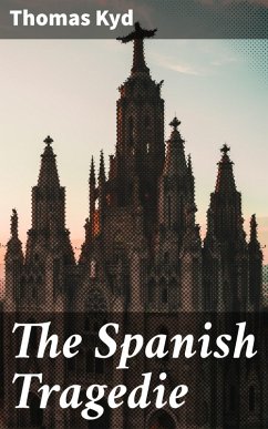 The Spanish Tragedie (eBook, ePUB) - Kyd, Thomas