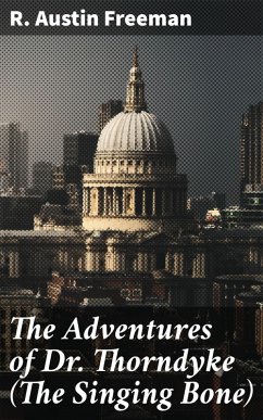 The Adventures of Dr. Thorndyke (The Singing Bone) (eBook, ePUB) - Freeman, R. Austin