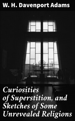 Curiosities of Superstition, and Sketches of Some Unrevealed Religions (eBook, ePUB) - Adams, W. H. Davenport