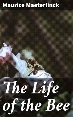 The Life of the Bee (eBook, ePUB) - Maeterlinck, Maurice