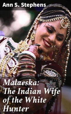 Malaeska: The Indian Wife of the White Hunter (eBook, ePUB) - Stephens, Ann S.