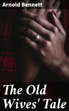 The Old Wives' Tale (eBook, ePUB) - Bennett, Arnold