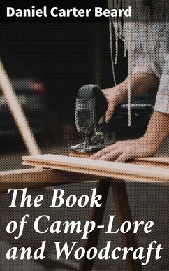 The Book of Camp-Lore and Woodcraft (eBook, ePUB) - Beard, Daniel Carter