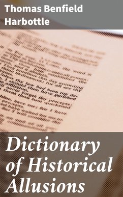 Dictionary of Historical Allusions (eBook, ePUB) - Harbottle, Thomas Benfield