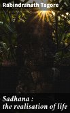 Sadhana : the realisation of life (eBook, ePUB) Sadhana : the realisation of life (eBook, ePUB)
