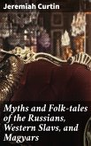 Myths and Folk-tales of the Russians, Western Slavs, and Magyars (eBook, ePUB)