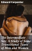 The Intermediate Sex: A Study of Some Transitional Types of Men and Women (eBook, ePUB)