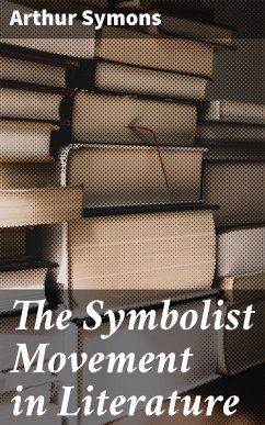 The Symbolist Movement in Literature (eBook, ePUB) - Symons, Arthur