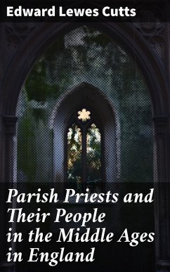Parish Priests and Their People in the Middle Ages in England (eBook, ePUB) - Cutts, Edward Lewes