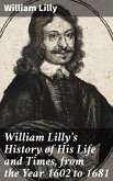 William Lilly's History of His Life and Times, from the Year 1602 to 1681 (eBook, ePUB)