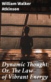 Dynamic Thought; Or, The Law of Vibrant Energy (eBook, ePUB)