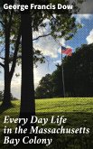 Every Day Life in the Massachusetts Bay Colony (eBook, ePUB)