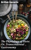 The Physiology of Taste; Or, Transcendental Gastronomy (eBook, ePUB)