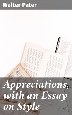 Appreciations, with an Essay on Style (eBook, ePUB) - Pater, Walter