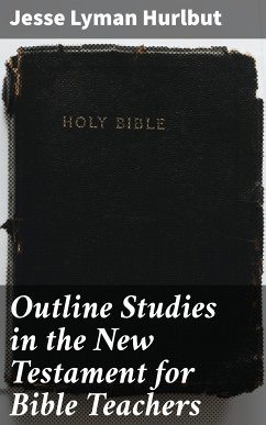 Outline Studies in the New Testament for Bible Teachers (eBook, ePUB) - Hurlbut, Jesse Lyman