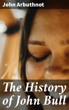 The History of John Bull (eBook, ePUB) - Arbuthnot, John