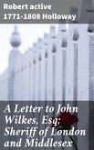 A Letter to John Wilkes, Esq; Sheriff of London and Middlesex (eBook, ePUB)