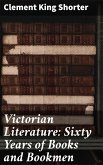 Victorian Literature: Sixty Years of Books and Bookmen (eBook, ePUB)