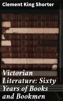 Victorian Literature: Sixty Years of Books and Bookmen (eBook, ePUB) - Shorter, Clement King