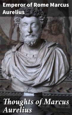 Thoughts of Marcus Aurelius (eBook, ePUB) - Marcus Aurelius, Emperor Of Rome