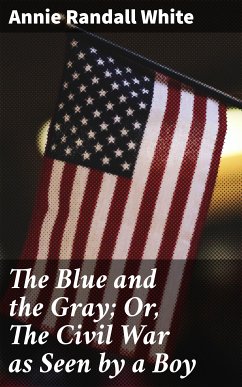 The Blue and the Gray; Or, The Civil War as Seen by a Boy (eBook, ePUB) - White, Annie Randall