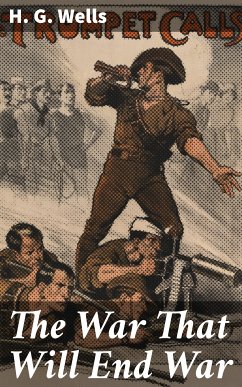The War That Will End War (eBook, ePUB) - Wells, H. G.