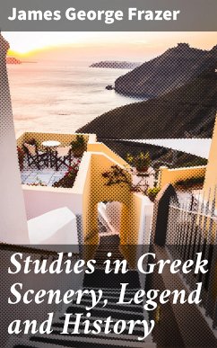 Studies in Greek Scenery, Legend and History (eBook, ePUB) - Frazer, James George