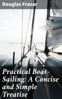 Cover Practical Boat-Sailing: A Concise and Simple Treatise (eBook, ePUB)