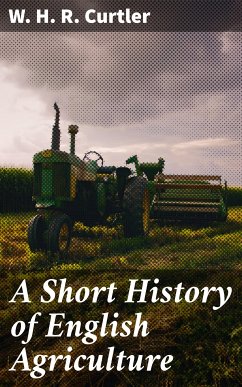 A Short History of English Agriculture (eBook, ePUB) - Curtler, W. H. R.