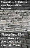 Theocritus, Bion and Moschus, Rendered into English Prose (eBook, ePUB)