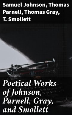 Poetical Works of Johnson, Parnell, Gray, and Smollett (eBook, ePUB) - Johnson, Samuel; Parnell, Thomas; Gray, Thomas; Smollett, T.