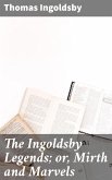 The Ingoldsby Legends; or, Mirth and Marvels (eBook, ePUB) The Ingoldsby Legends; or, Mirth and Marvels (eBook, ePUB)