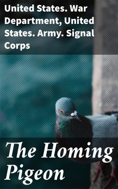 The Homing Pigeon (eBook, ePUB) - United States. War Department; United States. Army. Signal Corps