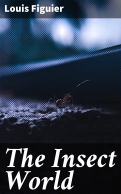 The Insect World (eBook, ePUB) - Figuier, Louis