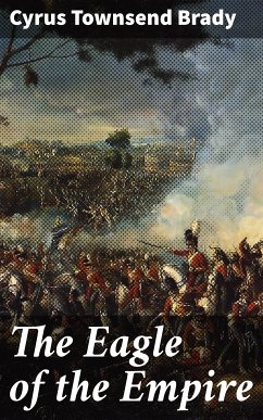The Eagle of the Empire (eBook, ePUB) - Brady, Cyrus Townsend