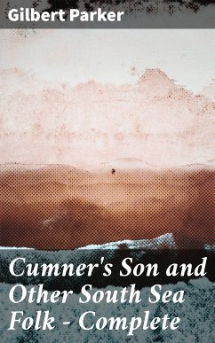 Cumner's Son and Other South Sea Folk — Complete (eBook, ePUB) - Parker, Gilbert