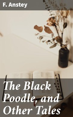 The Black Poodle, and Other Tales (eBook, ePUB) - Anstey, F.