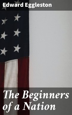 The Beginners of a Nation (eBook, ePUB) - Eggleston, Edward