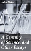 A Century of Science, and Other Essays (eBook, ePUB)