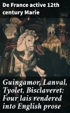 Guingamor, Lanval, Tyolet, Bisclaveret: Four lais rendered into English prose (eBook, ePUB)