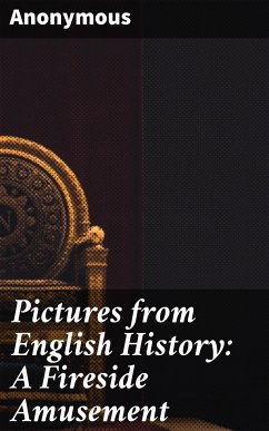 Pictures from English History: A Fireside Amusement (eBook, ePUB) - Anonymous