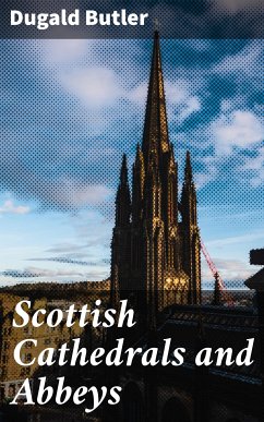 Scottish Cathedrals and Abbeys (eBook, ePUB) - Butler, Dugald