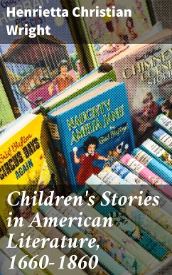 Children's Stories in American Literature, 1660-1860 (eBook, ePUB) - Wright, Henrietta Christian
