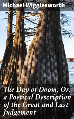 The Day of Doom; Or, a Poetical Description of the Great and Last Judgement (eBook, ePUB) - Wigglesworth, Michael