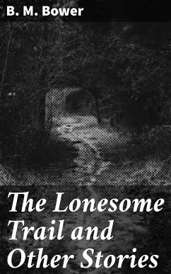 The Lonesome Trail and Other Stories (eBook, ePUB) - Bower, B. M.