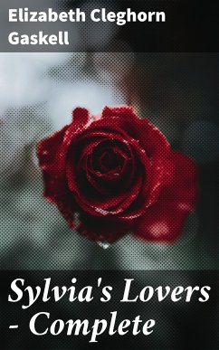 Sylvia's Lovers — Complete (eBook, ePUB) - Gaskell, Elizabeth Cleghorn